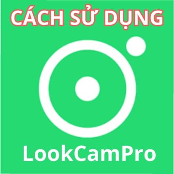 Hướng dẫn cách sử dụng camera ứng dụng LookCamPro